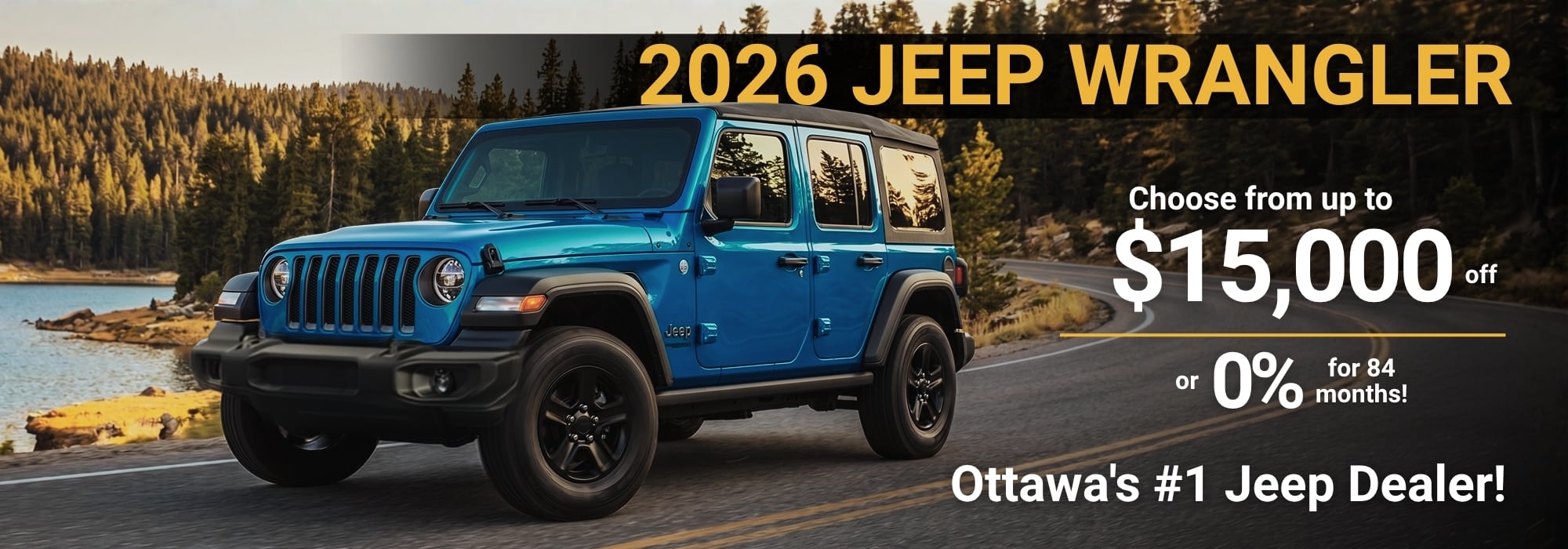 Blue 2026 Jeep Wrangler by a lake with a forest backdrop. Promotion: save up to $15,000 or 0% for 84 months at Ottawa's top Jeep dealer.
